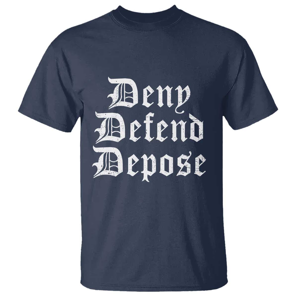 Deny Defend Depose T Shirt Vintage Text TS11 Navy Print Your Wear