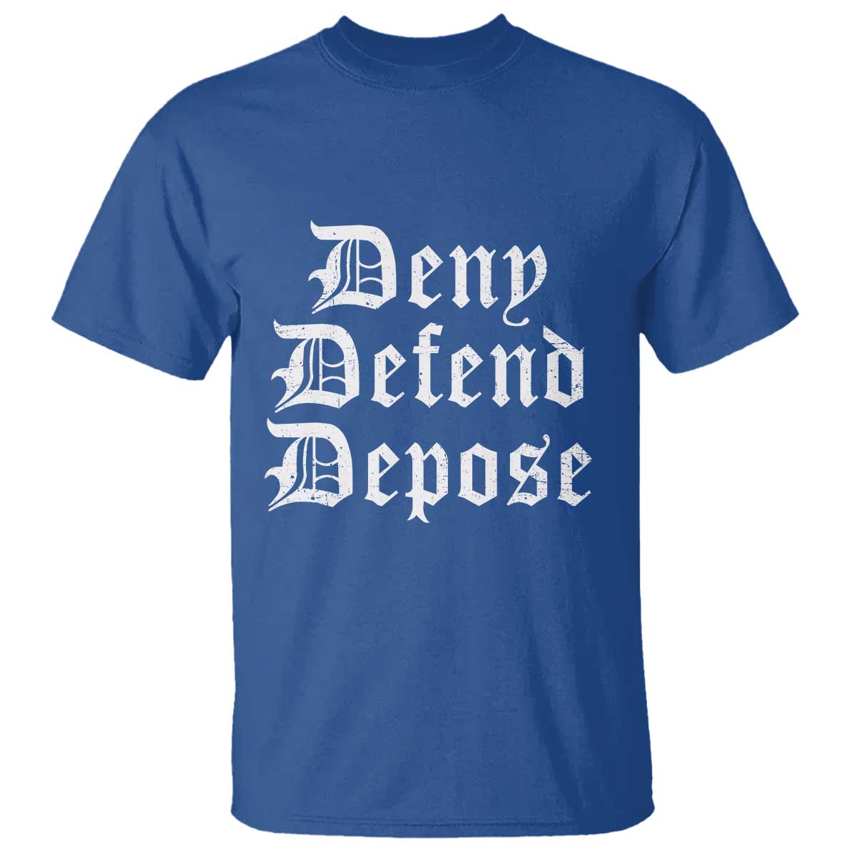 Deny Defend Depose T Shirt Vintage Text TS11 Royal Blue Print Your Wear