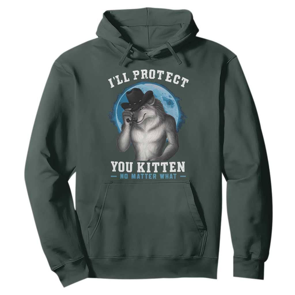 Funny I'll Protect You Kitten No Matter What Hoodie Alpha Wolf Oddly Specific Meme TS11 Dark Forest Green Print Your Wear