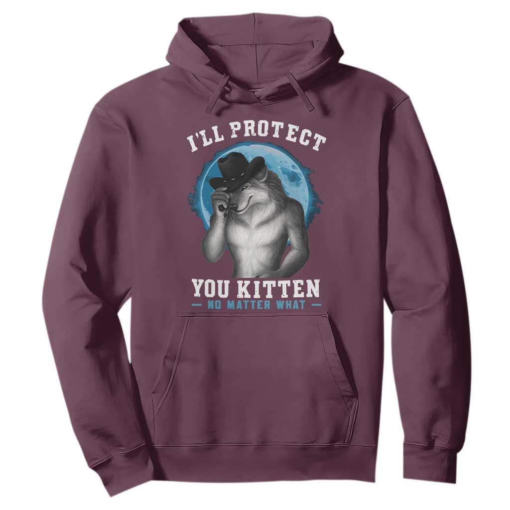 Funny I'll Protect You Kitten No Matter What Hoodie Alpha Wolf Oddly Specific Meme TS11 Maroon Print Your Wear