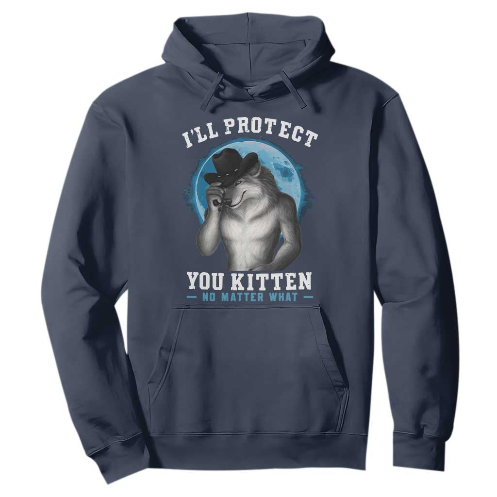 Funny I'll Protect You Kitten No Matter What Hoodie Alpha Wolf Oddly Specific Meme TS11 Navy Print Your Wear