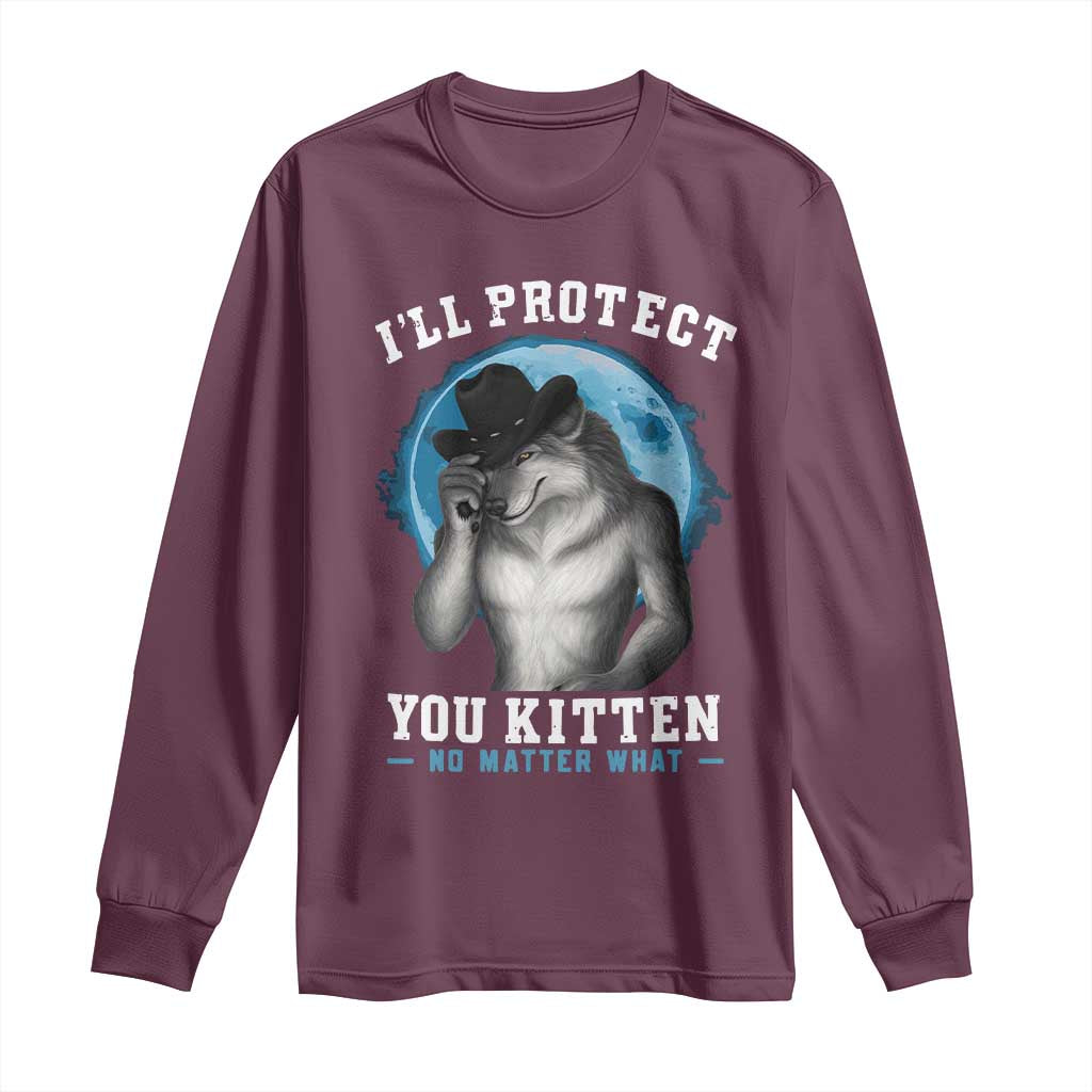 Funny I'll Protect You Kitten No Matter What Long Sleeve Shirt Alpha Wolf Oddly Specific Meme TS11 Maroon Print Your Wear