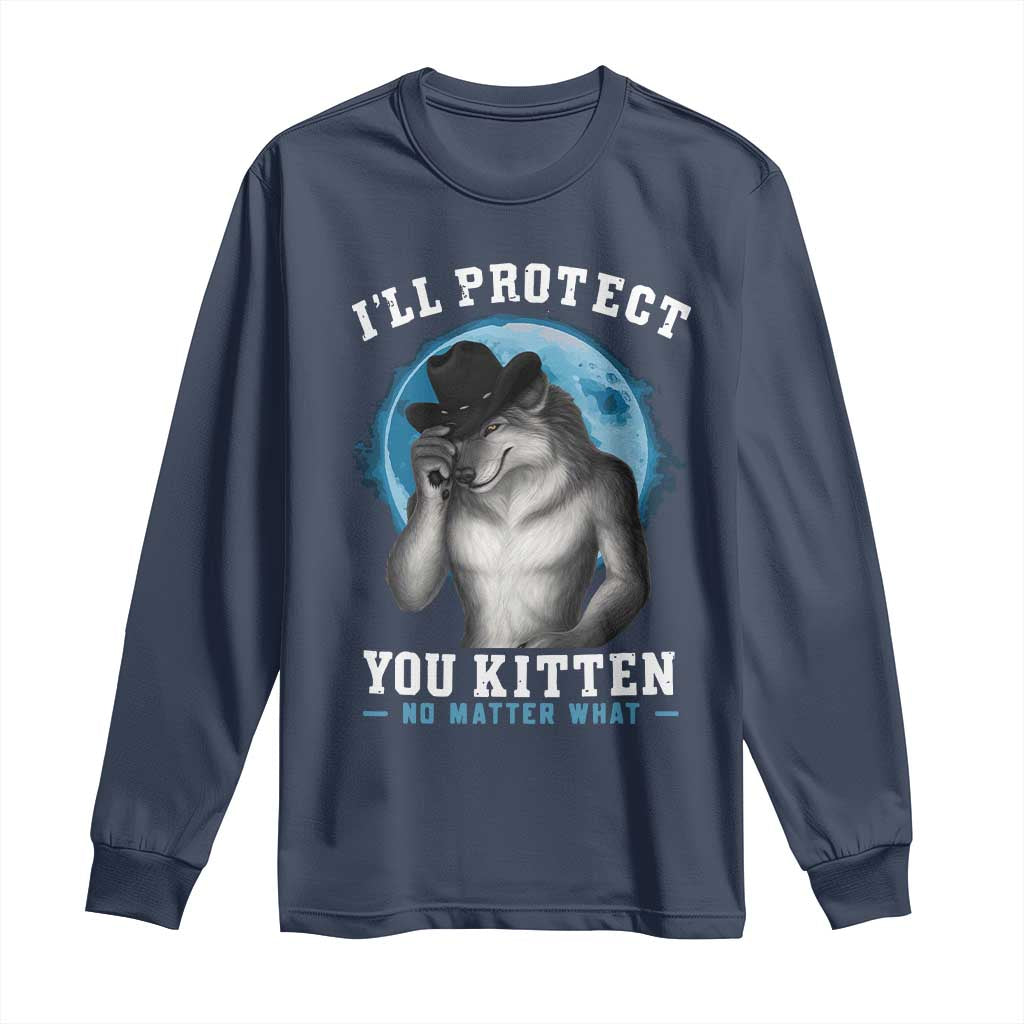 Funny I'll Protect You Kitten No Matter What Long Sleeve Shirt Alpha Wolf Oddly Specific Meme TS11 Navy Print Your Wear