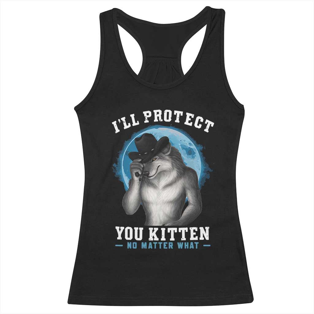 Funny I'll Protect You Kitten No Matter What Racerback Tank Top Alpha Wolf Oddly Specific Meme TS11 Black Print Your Wear