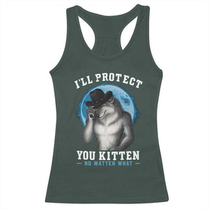 Funny I'll Protect You Kitten No Matter What Racerback Tank Top Alpha Wolf Oddly Specific Meme TS11 Dark Forest Green Print Your Wear