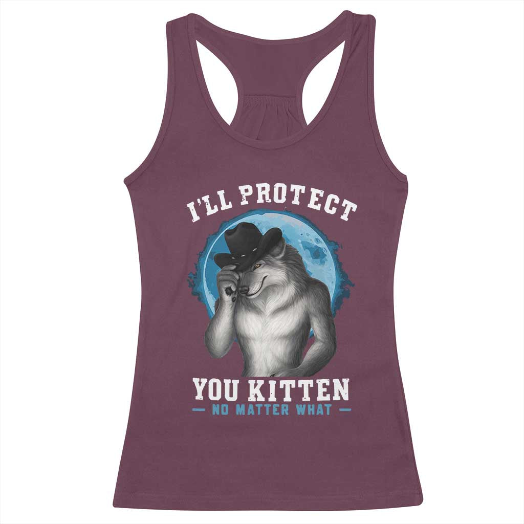 Funny I'll Protect You Kitten No Matter What Racerback Tank Top Alpha Wolf Oddly Specific Meme TS11 Maroon Print Your Wear