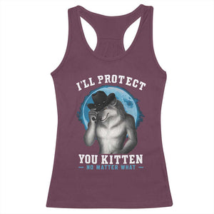 Funny I'll Protect You Kitten No Matter What Racerback Tank Top Alpha Wolf Oddly Specific Meme TS11 Maroon Print Your Wear
