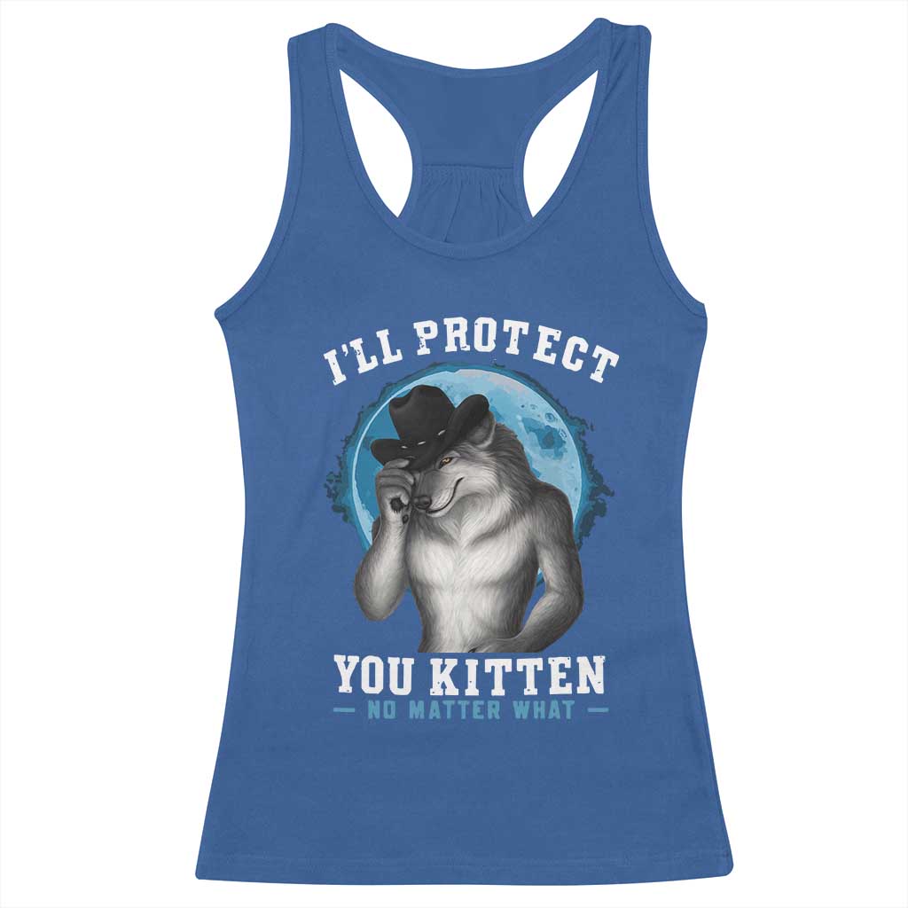 Funny I'll Protect You Kitten No Matter What Racerback Tank Top Alpha Wolf Oddly Specific Meme TS11 Royal Blue Print Your Wear