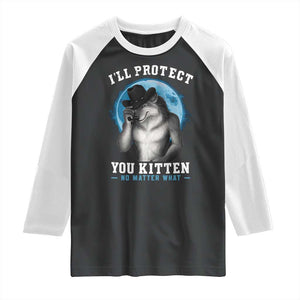 Funny I'll Protect You Kitten No Matter What Raglan Shirt Alpha Wolf Oddly Specific Meme TS11 Black White Print Your Wear