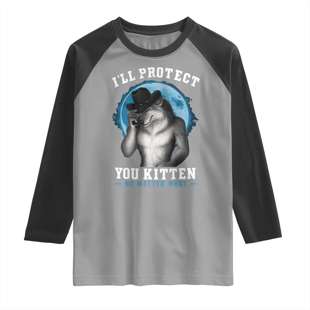 Funny I'll Protect You Kitten No Matter What Raglan Shirt Alpha Wolf Oddly Specific Meme TS11 Sport Gray Black Print Your Wear