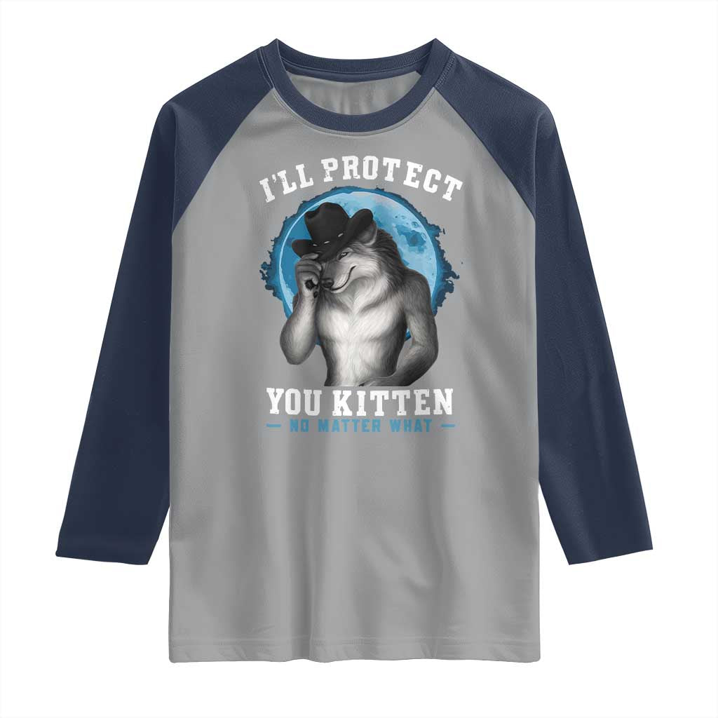Funny I'll Protect You Kitten No Matter What Raglan Shirt Alpha Wolf Oddly Specific Meme TS11 Sport Gray Navy Print Your Wear