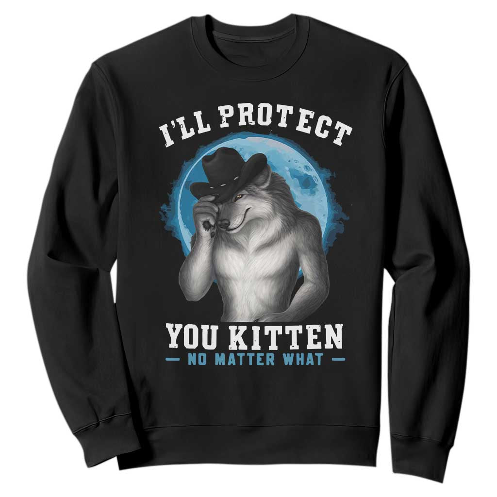 Funny I'll Protect You Kitten No Matter What Sweatshirt Alpha Wolf Oddly Specific Meme TS11 Black Print Your Wear