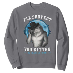 Funny I'll Protect You Kitten No Matter What Sweatshirt Alpha Wolf Oddly Specific Meme TS11 Charcoal Print Your Wear