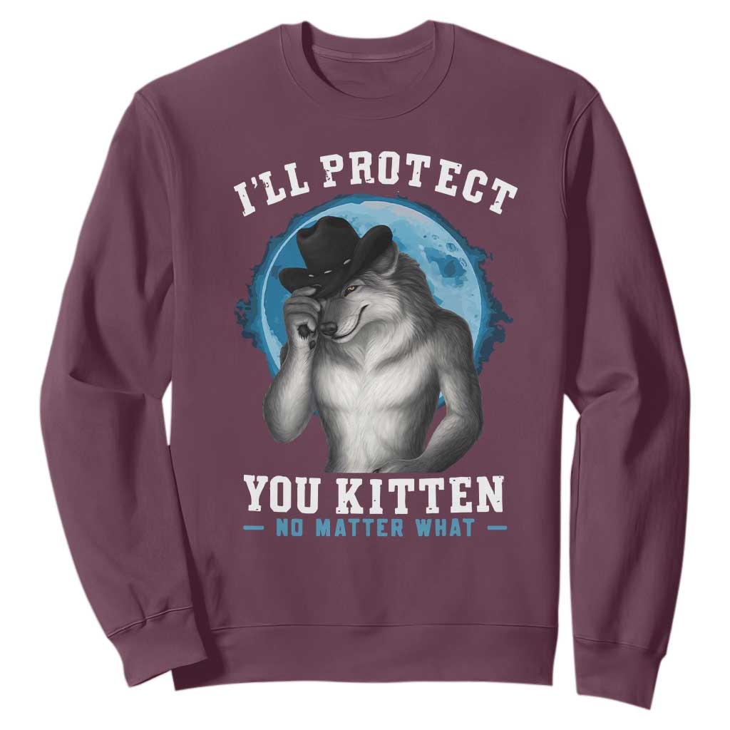 Funny I'll Protect You Kitten No Matter What Sweatshirt Alpha Wolf Oddly Specific Meme TS11 Maroon Print Your Wear