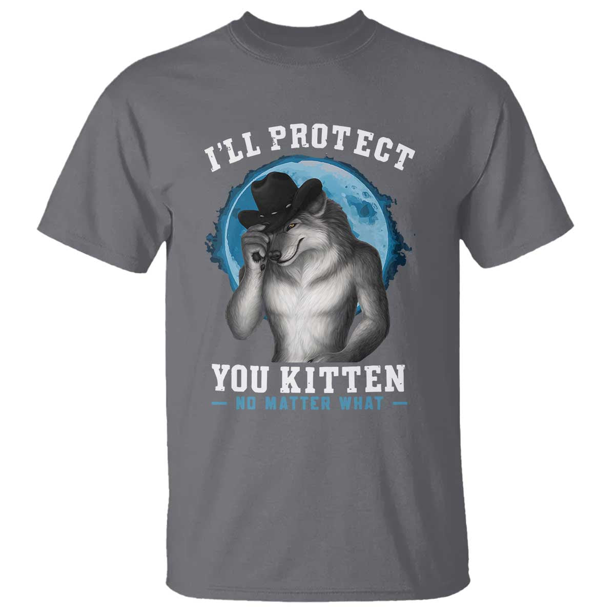 Funny I'll Protect You Kitten No Matter What T Shirt Alpha Wolf Oddly Specific Meme TS11 Charcoal Print Your Wear