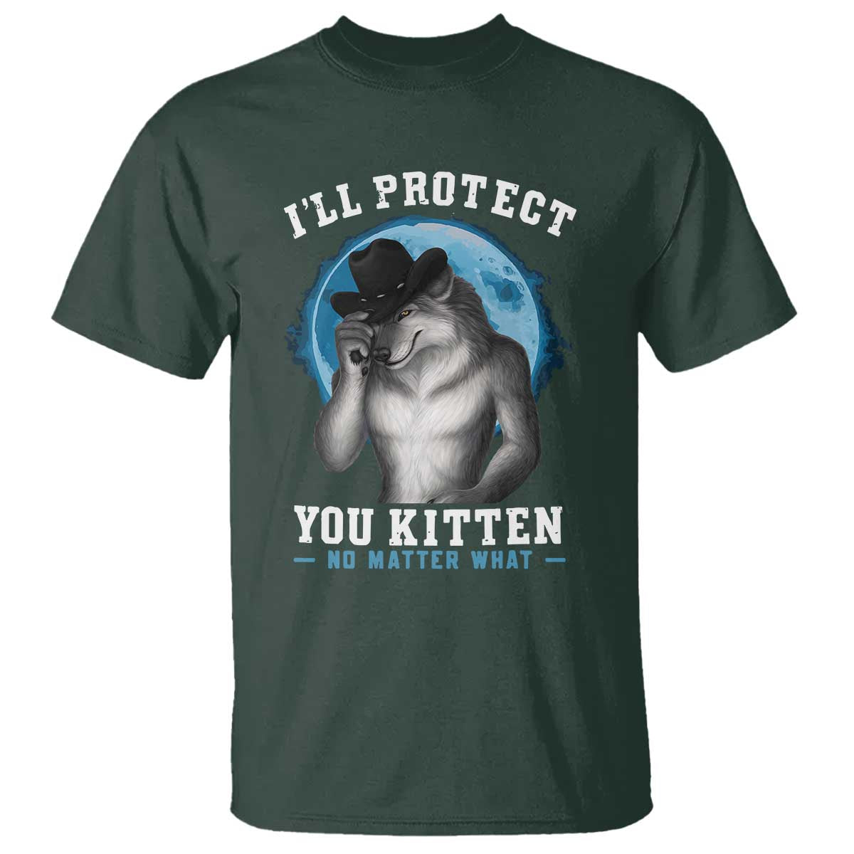 Funny I'll Protect You Kitten No Matter What T Shirt Alpha Wolf Oddly Specific Meme TS11 Dark Forest Green Print Your Wear