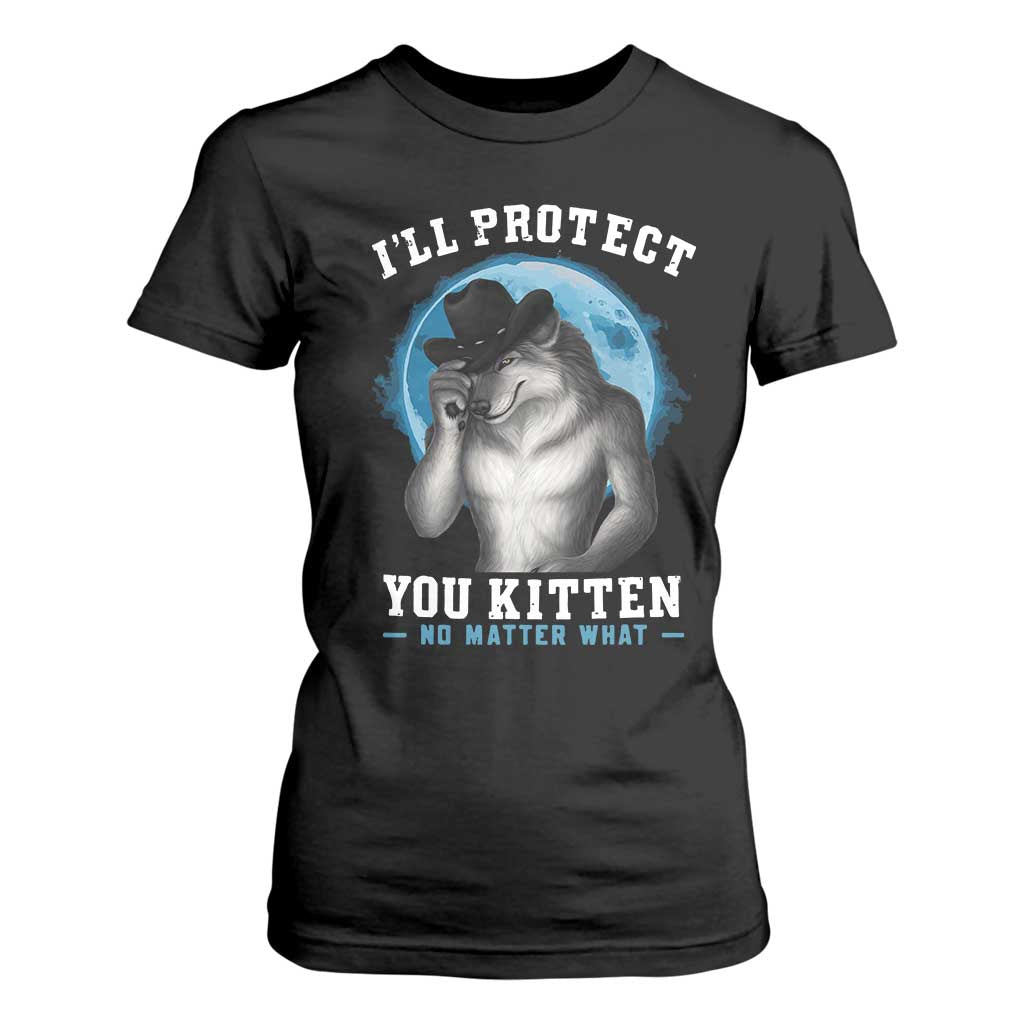Funny I'll Protect You Kitten No Matter What T Shirt For Women Alpha Wolf Oddly Specific Meme TS11 Black Print Your Wear