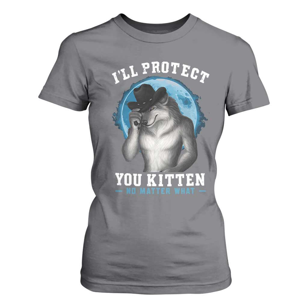 Funny I'll Protect You Kitten No Matter What T Shirt For Women Alpha Wolf Oddly Specific Meme TS11 Charcoal Print Your Wear