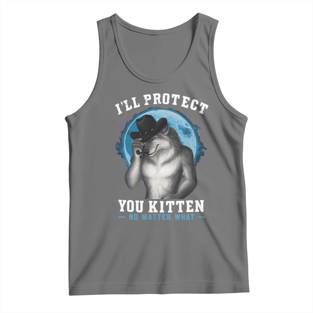 Funny I'll Protect You Kitten No Matter What Tank Top Alpha Wolf Oddly Specific Meme TS11 Black Heather Print Your Wear