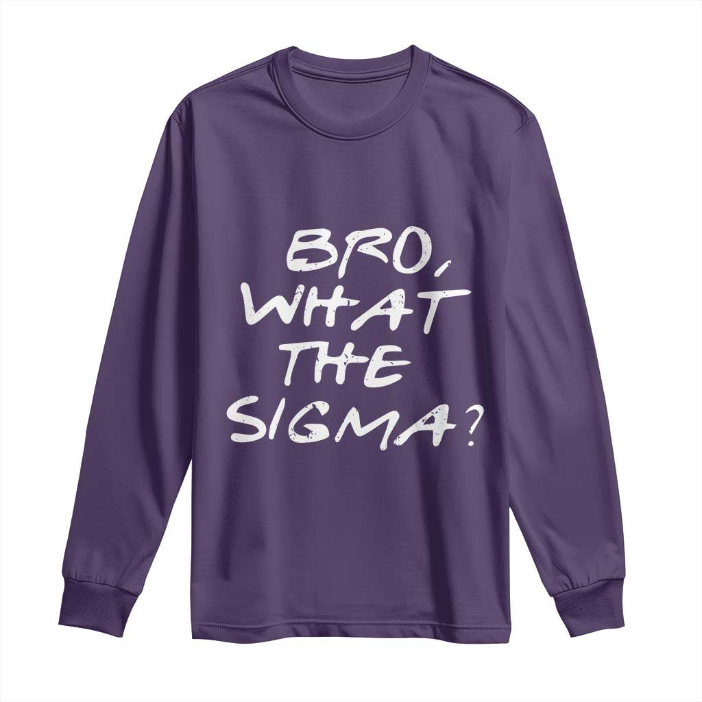 Funny Bro What The Sigma Long Sleeve Shirt Meme Saying Quote TS11 Purple Print Your Wear