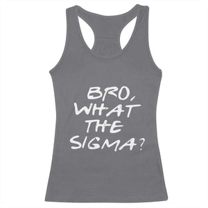 Funny Bro What The Sigma Racerback Tank Top Meme Saying Quote TS11 Charcoal Print Your Wear