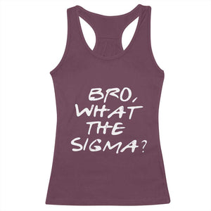 Funny Bro What The Sigma Racerback Tank Top Meme Saying Quote TS11 Maroon Print Your Wear