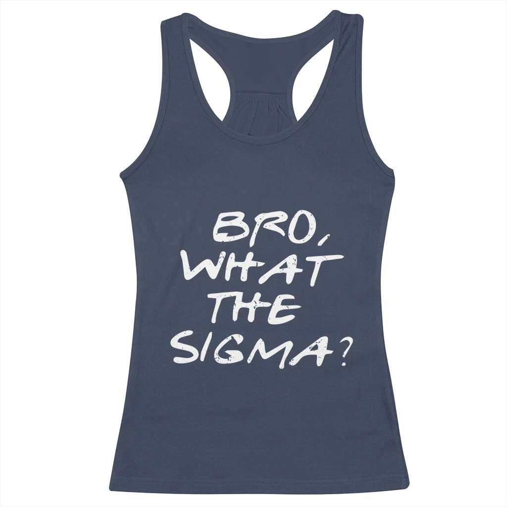 Funny Bro What The Sigma Racerback Tank Top Meme Saying Quote TS11 Navy Print Your Wear