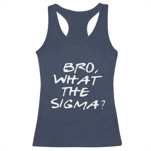 Funny Bro What The Sigma Racerback Tank Top Meme Saying Quote TS11 Navy Print Your Wear