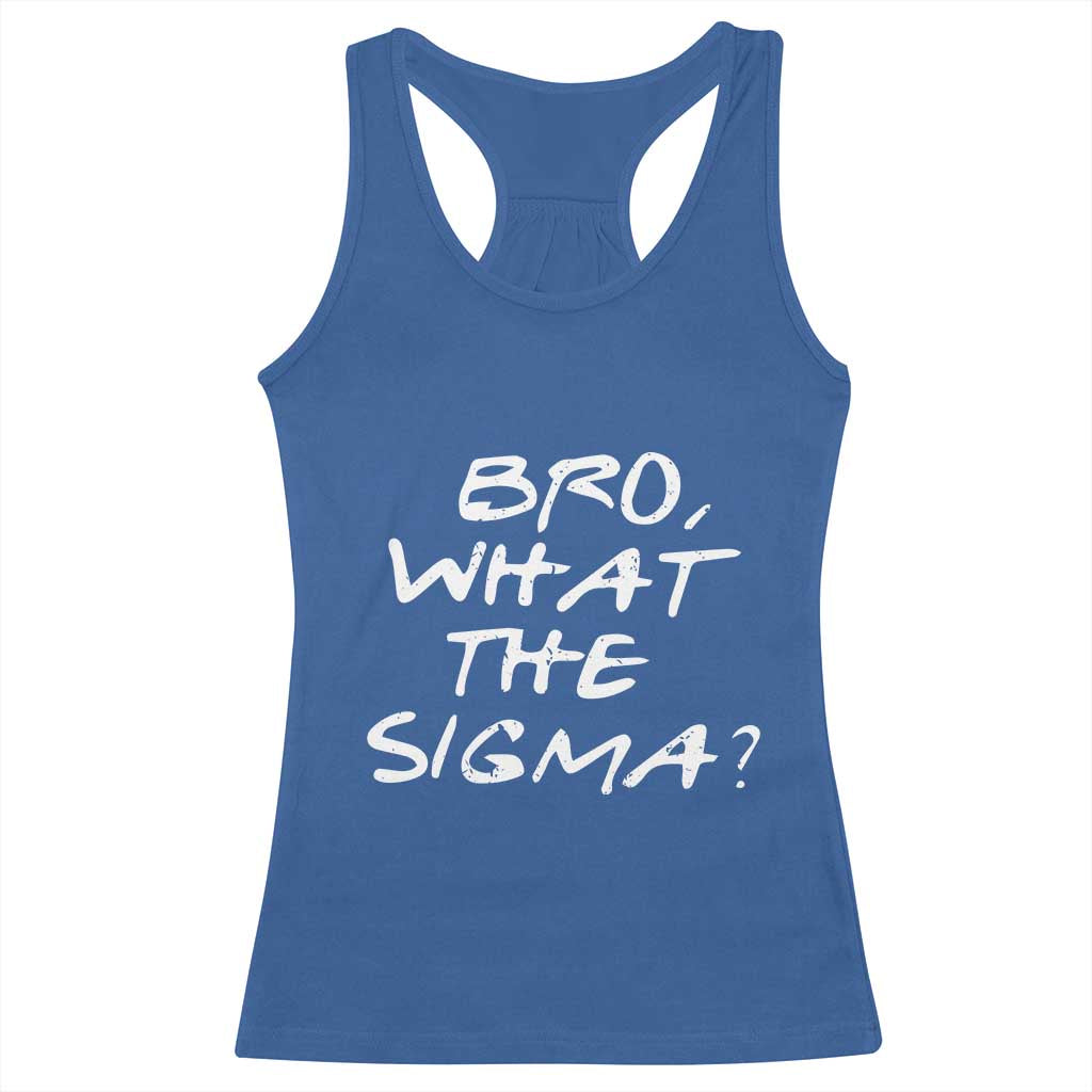 Funny Bro What The Sigma Racerback Tank Top Meme Saying Quote TS11 Royal Blue Print Your Wear