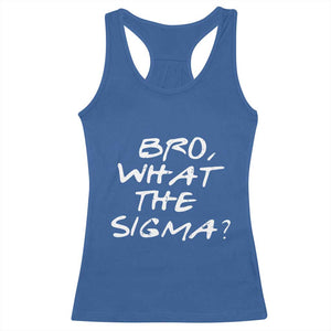 Funny Bro What The Sigma Racerback Tank Top Meme Saying Quote TS11 Royal Blue Print Your Wear