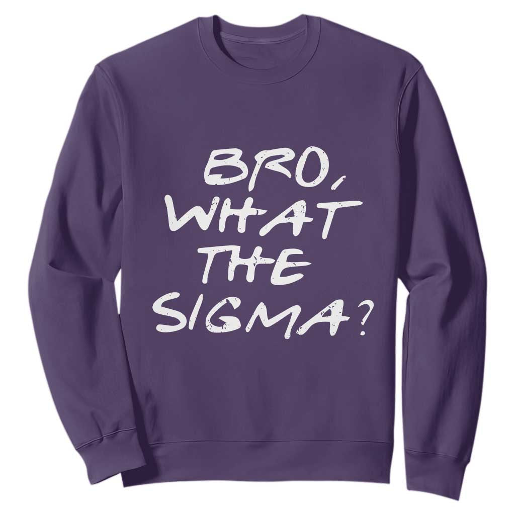 Funny Bro What The Sigma Sweatshirt Meme Saying Quote TS11 Purple Print Your Wear