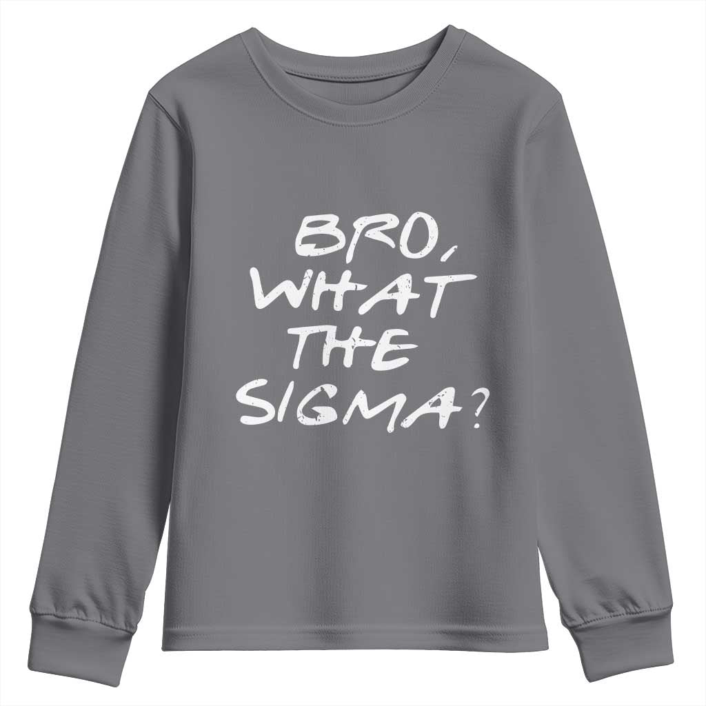 Funny Bro What The Sigma Youth Sweatshirt Meme Saying Quote TS11 Charcoal Print Your Wear