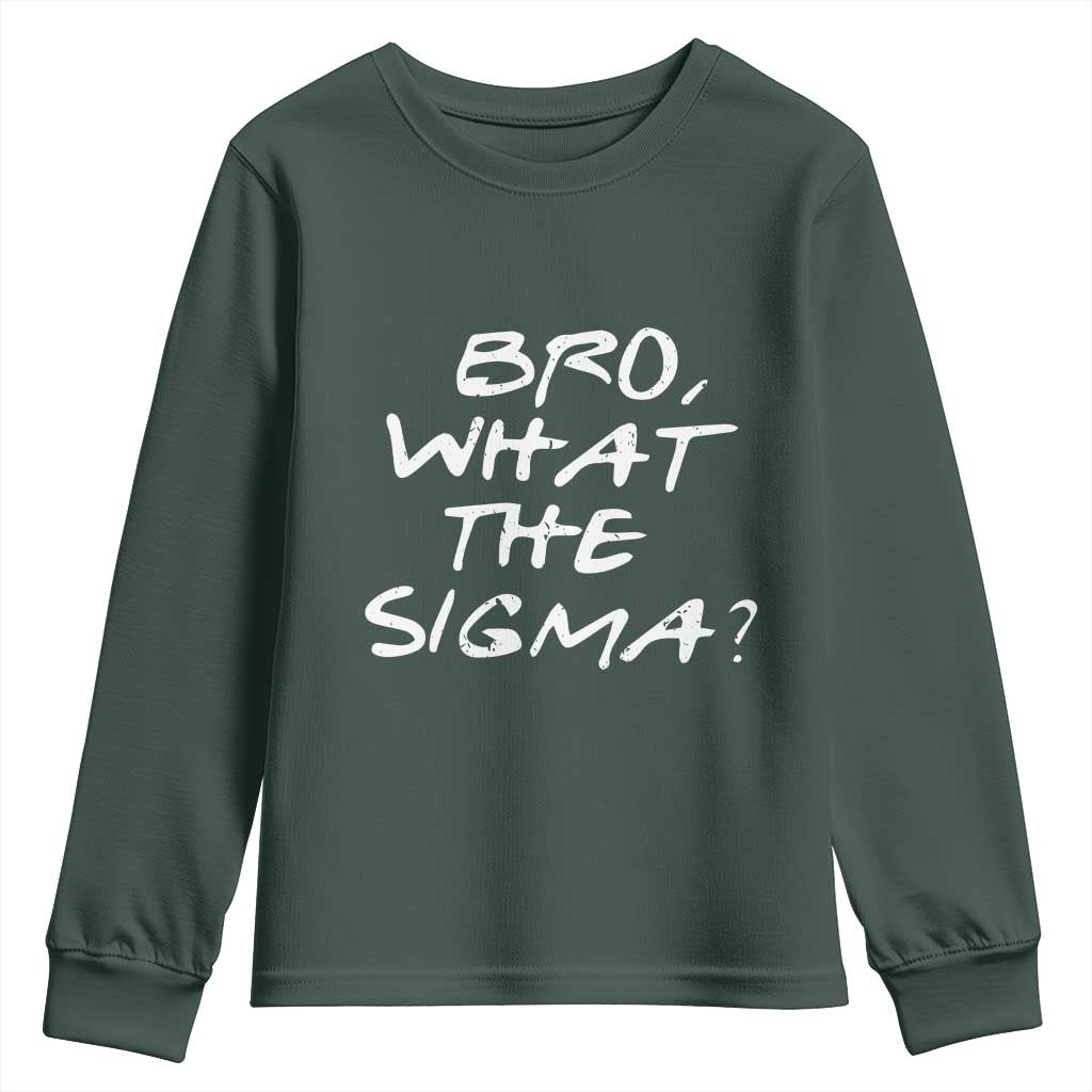 Funny Bro What The Sigma Youth Sweatshirt Meme Saying Quote TS11 Dark Forest Green Print Your Wear