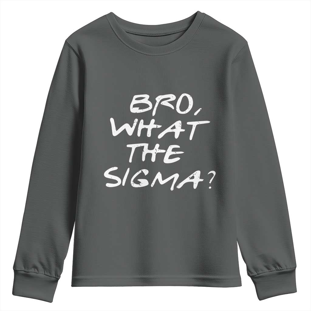 Funny Bro What The Sigma Youth Sweatshirt Meme Saying Quote TS11 Dark Heather Print Your Wear