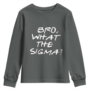 Funny Bro What The Sigma Youth Sweatshirt Meme Saying Quote TS11 Dark Heather Print Your Wear