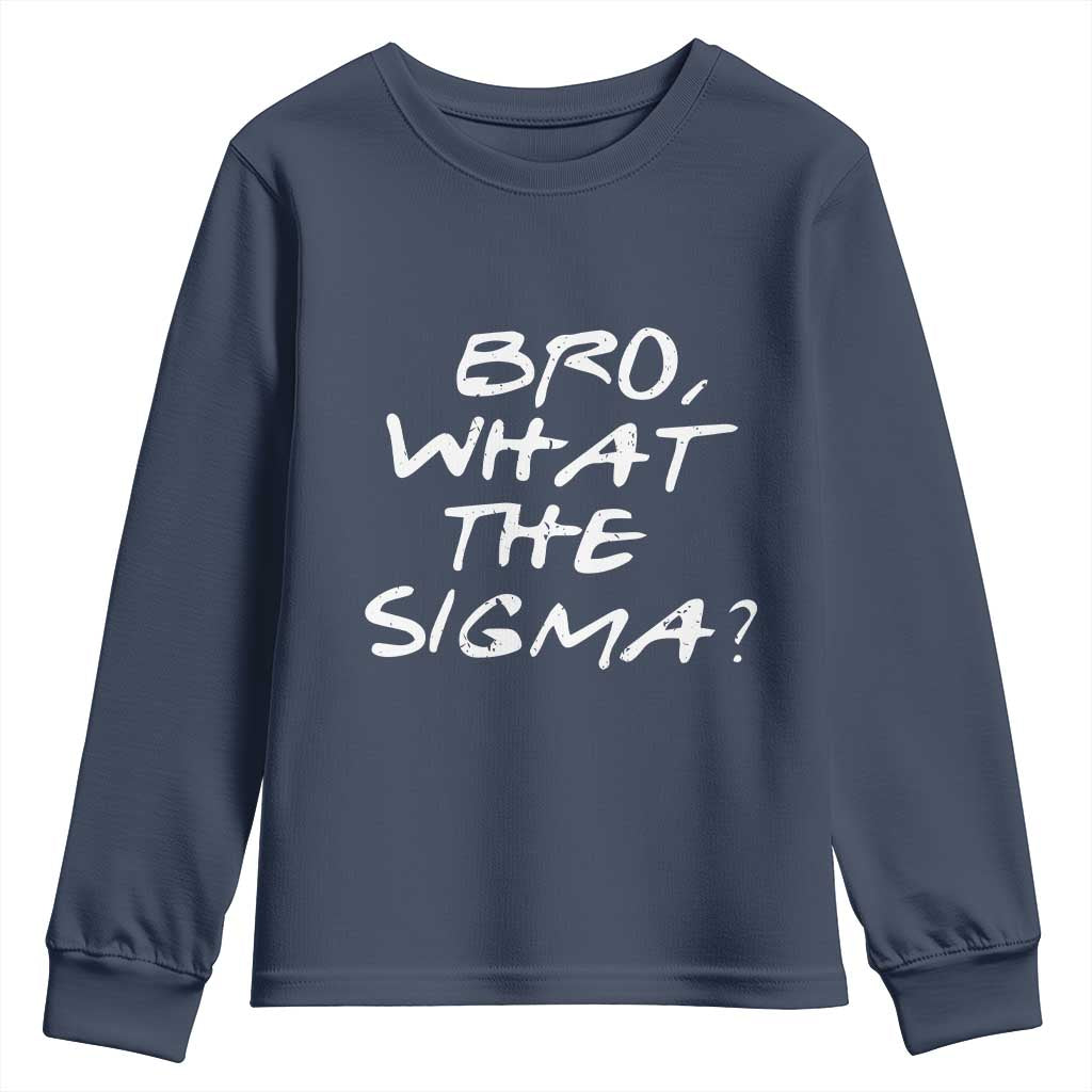 Funny Bro What The Sigma Youth Sweatshirt Meme Saying Quote TS11 Navy Print Your Wear
