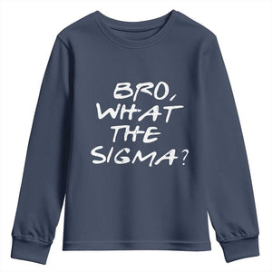 Funny Bro What The Sigma Youth Sweatshirt Meme Saying Quote TS11 Navy Print Your Wear