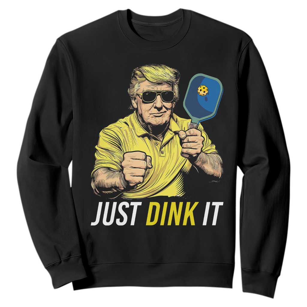 Funny Trump Pickleball Sweatshirt Just Dink It Pickle Ball Paddle TS11 Black Print Your Wear