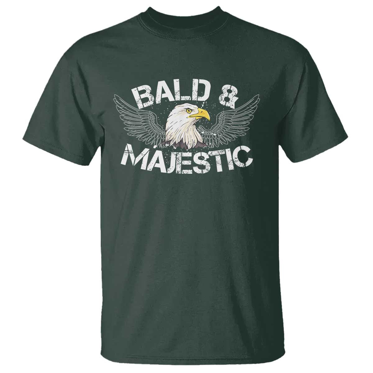 Funny Eagle Bald And Majestic T Shirt Eagle Grandpa Dad Joke TS11 Dark Forest Green Print Your Wear