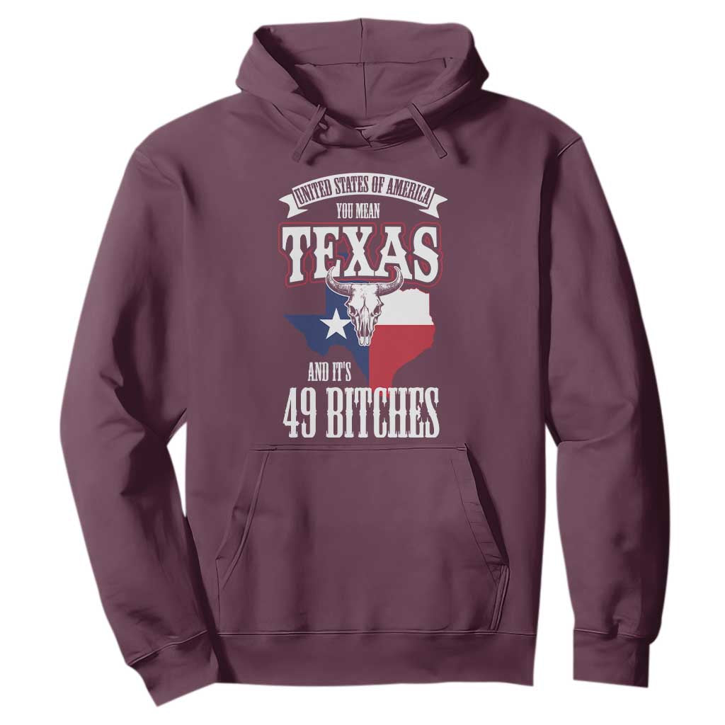 Funny American Texan Hoodie You Mean Texas And It's 49 Bitches TX Flag TS11 Maroon Print Your Wear