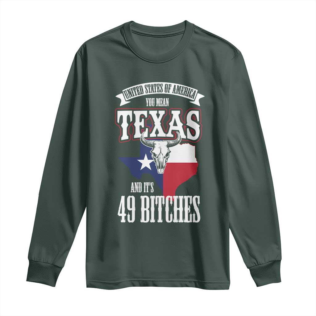 Funny American Texan Long Sleeve Shirt You Mean Texas And It's 49 Bitches TX Flag TS11 Dark Forest Green Print Your Wear