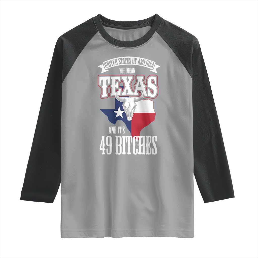 Funny American Texan Raglan Shirt You Mean Texas And It's 49 Bitches TX Flag TS11 Sport Gray Black Print Your Wear