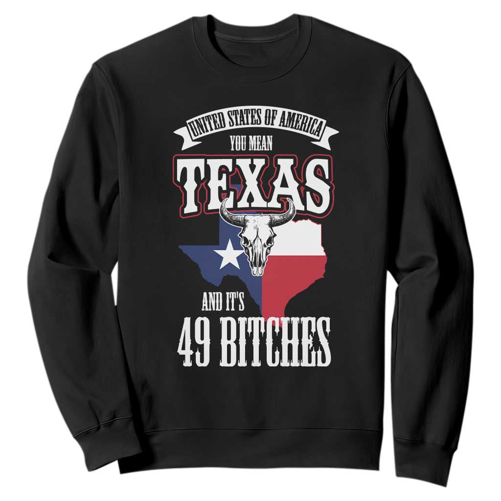 Funny American Texan Sweatshirt You Mean Texas And It's 49 Bitches TX Flag TS11 Black Print Your Wear