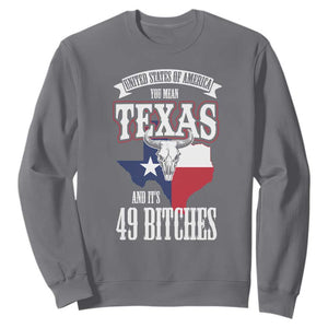 Funny American Texan Sweatshirt You Mean Texas And It's 49 Bitches TX Flag TS11 Charcoal Print Your Wear