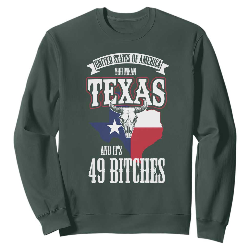 Funny American Texan Sweatshirt You Mean Texas And It's 49 Bitches TX Flag TS11 Dark Forest Green Print Your Wear