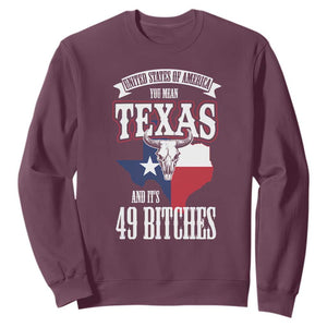 Funny American Texan Sweatshirt You Mean Texas And It's 49 Bitches TX Flag TS11 Maroon Print Your Wear