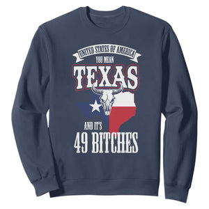 Funny American Texan Sweatshirt You Mean Texas And It's 49 Bitches TX Flag TS11 Navy Print Your Wear