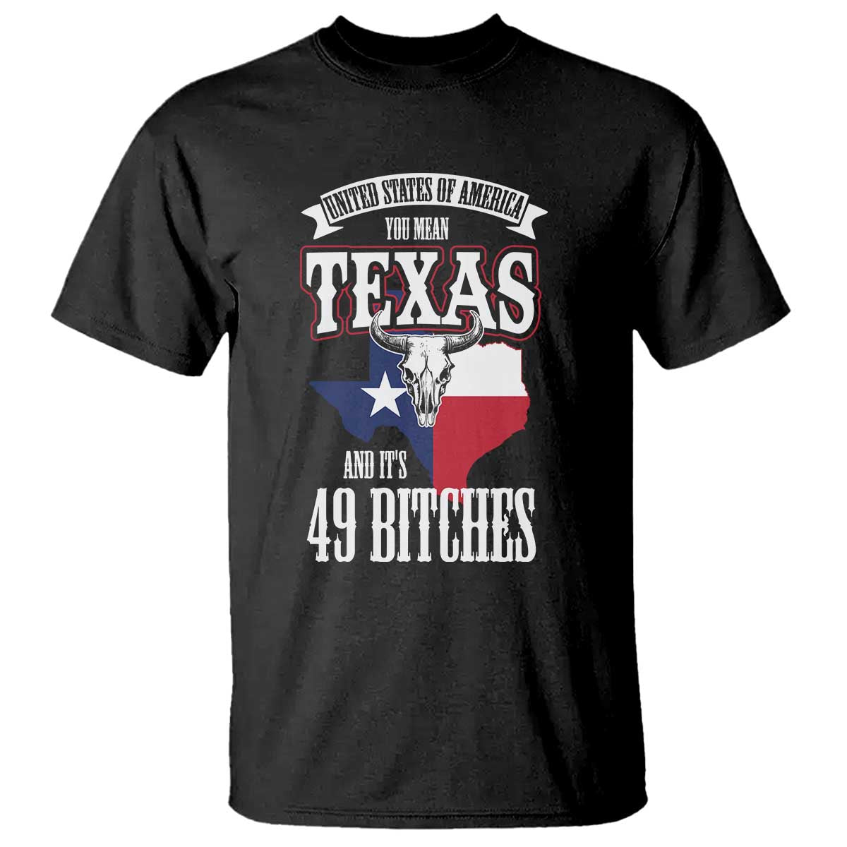 Funny American Texan T Shirt You Mean Texas And It's 49 Bitches TX Flag TS11 Black Print Your Wear