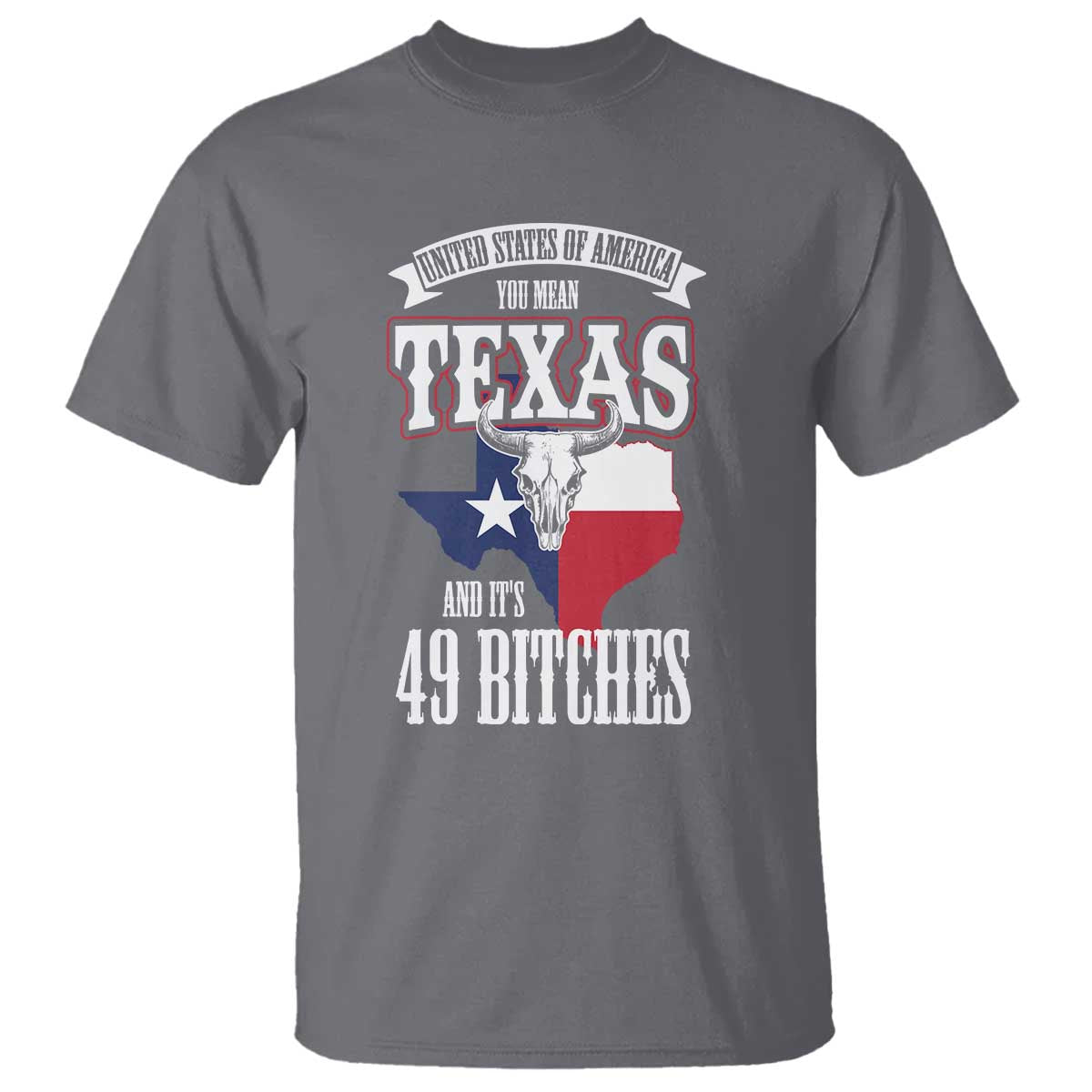 Funny American Texan T Shirt You Mean Texas And It's 49 Bitches TX Flag TS11 Charcoal Print Your Wear
