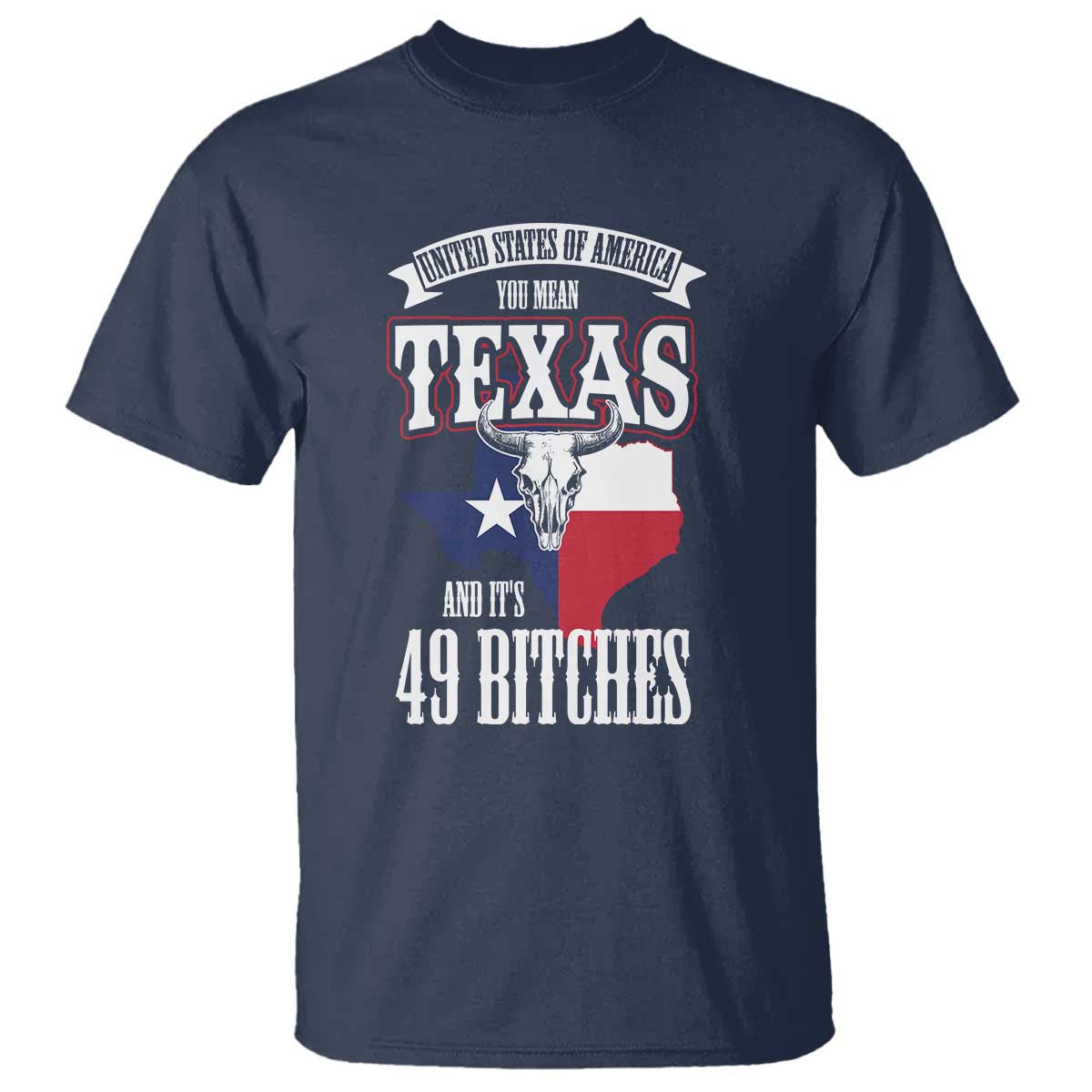 Funny American Texan T Shirt You Mean Texas And It's 49 Bitches TX Flag TS11 Navy Print Your Wear